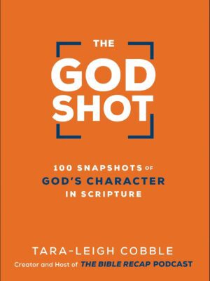 The God Shot: 100 Snapshots of God’s Character in Scripture (A Daily Bible Devotional and Study on the Attributes of God from Every Book in the New Testament)