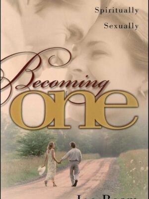 Becoming One: Emotionally, Spiritually, Sexually