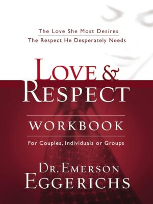 Love and Respect Workbook: The Love She Most Desires; The Respect He Desperately Needs