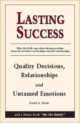 Lasting Success: Quality Decisions, Relationships and Untamed Emotions