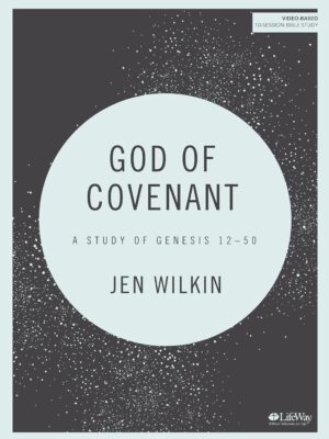 God of Covenant - Bible Study Book: A Study of Genesis 12-50