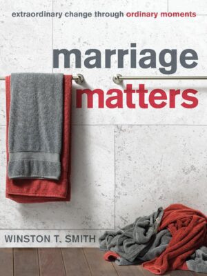 Marriage Matters: Extraordinary Change through Ordinary Moments