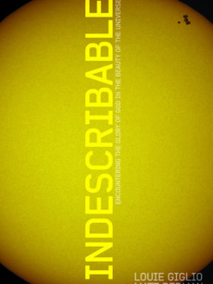 Indescribable: Encountering the Glory of God in the Beauty of the Universe