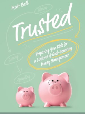 Trusted: Preparing Your Kids for a Lifetime of God-Honoring Money Management