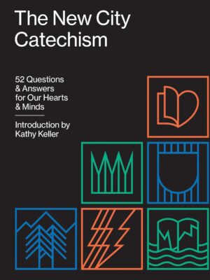 The New City Catechism: 52 Questions and Answers for Our Hearts and Minds (The Gospel Coalition)