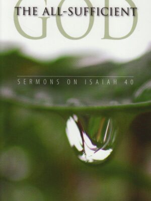 All-Sufficient God: Sermons on Isaiah 40