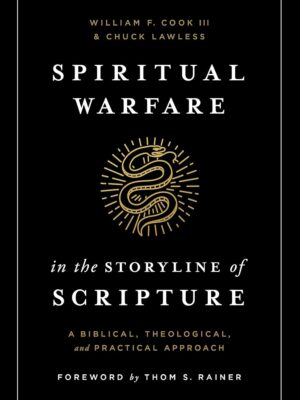 Spiritual Warfare in the Storyline of Scripture: A Biblical, Theological, and Practical Approachby William F. Cook III (Author), Chuck Lawless (Author)