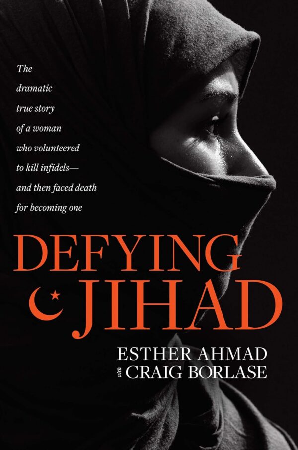 Defying Jihad: The Dramatic True Story of a Woman Who Volunteered to Kill Infidels--and Then Faced Death for Becoming One