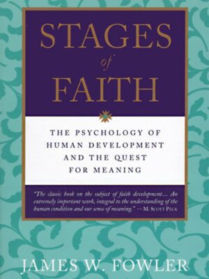 Stages of Faith: The Psychology of Human Development and the Quest for Meaning