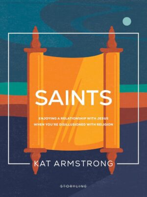 Saints: Enjoying a Relationship with Jesus When You're Disillusioned with Religion (Storyline Bible Studies)