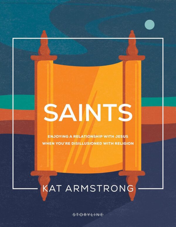 Saints: Enjoying a Relationship with Jesus When You're Disillusioned with Religion (Storyline Bible Studies)