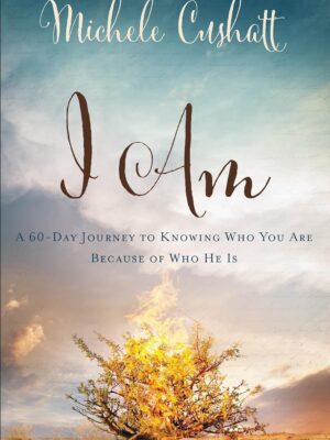 I Am: A 60-Day Journey to Knowing Who You Are Because of Who He Is
