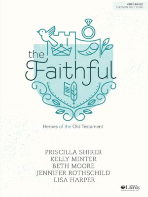 The Faithful - Bible Study Book: Heroes of the Old Testament