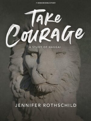 Take Courage - Bible Study Book: A Study of Haggai