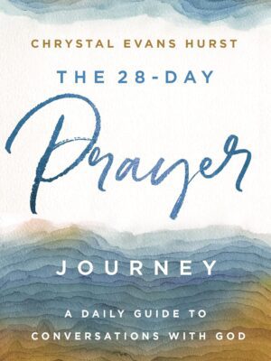 The 28-Day Prayer Journey: A Daily Guide to Conversations with God