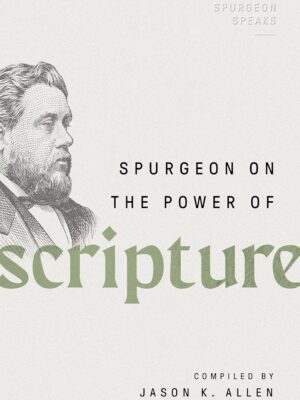 Spurgeon on the Power of Scripture (Spurgeon Speaks)