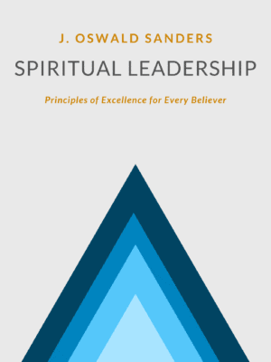 Spiritual Leadership: Principles of Excellence For Every Believer (Sanders Spiritual Growth Series)