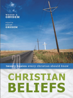 Christian Beliefs: Twenty Basics Every Christian Should Know