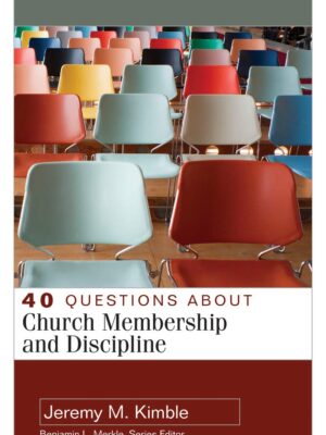 40 Questions About Church Membership and Discipline (40 Questions & Answers)