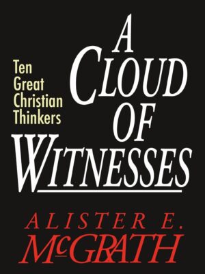 A Cloud of Witnesses: Ten Great Christian Thinkers