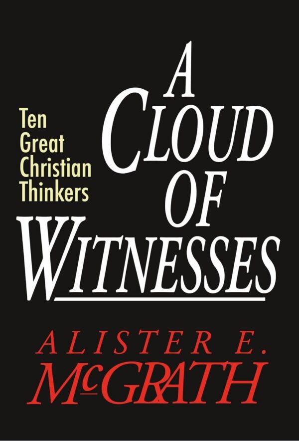 A Cloud of Witnesses: Ten Great Christian Thinkers