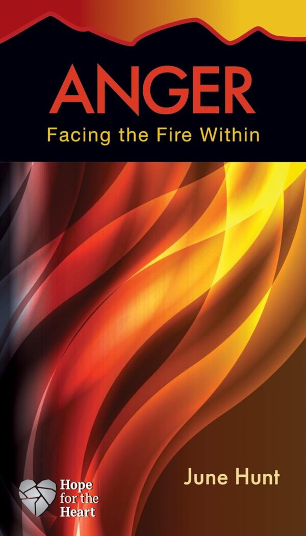Anger: Facing the Fire Within (Hope for the Heart)