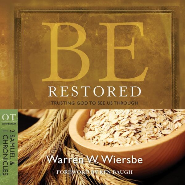 Be Restored (2 Samuel & 1 Chronicles): Trusting God to See Us Through (The BE Series Commentary)