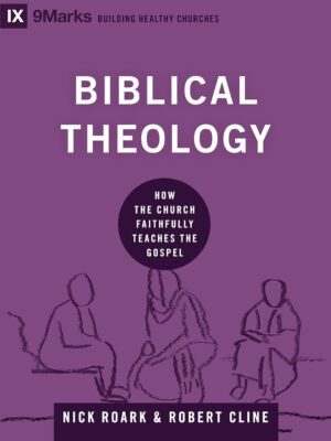 Biblical Theology: How the Church Faithfully Teaches the Gospel