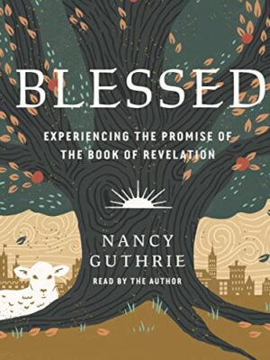 Blessed: Experiencing the Promise of the Book of Revelation