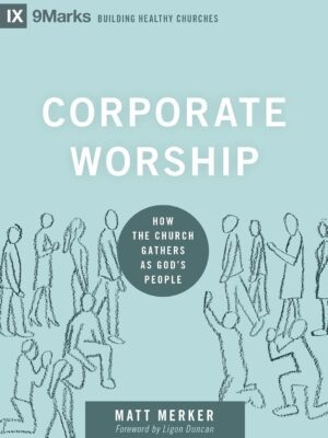 Corporate Worship: How the Church Gathers as God's People