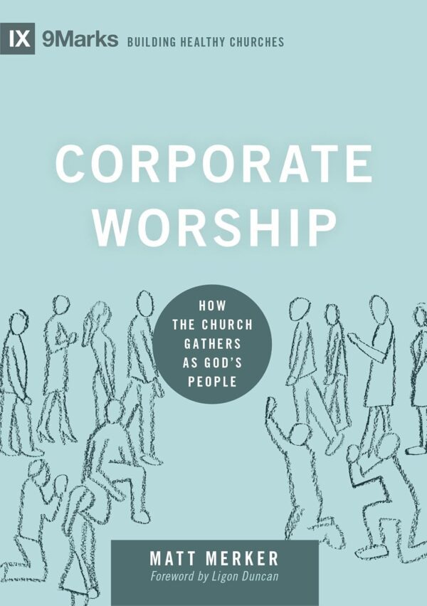 Corporate Worship: How the Church Gathers as God's People
