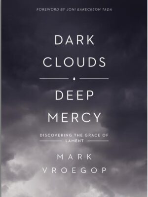 Dark Clouds, Deep Mercy: Discovering the Grace of Lament
