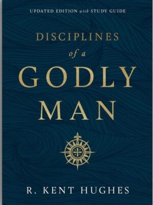 Book cover of Disciplines of a Godly Man by R. Kent Hughes, a Christian guide to spiritual growth and personal holiness for men.