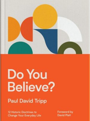 Cover of Do You Believe by Paul David Tripp, Christian Living book.