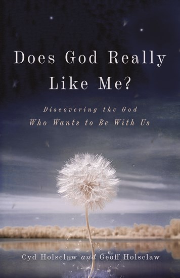 Does God Really Like Me? Discovering the God Who Wants to Be With Us