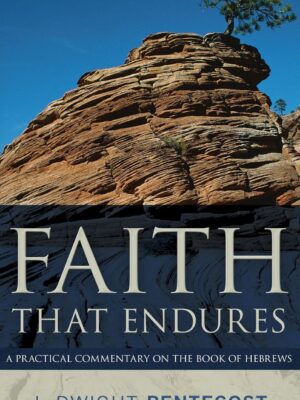 Cover of Faith That Endures: A Practical Commentary on the Book of Hebrews by J. Dwight Pentecost