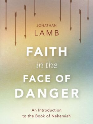 Cover of Faith in the Face of Danger by Jonathan Lamb.