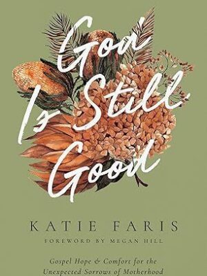 Book cover of God Is Still Good: Gospel Hope and Comfort for the Unexpected Sorrows of Motherhood, a Christian book on grief and faith.