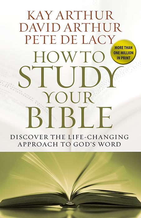 How to Study Your Bible Discover the Life-Changing Approach to God’s Word