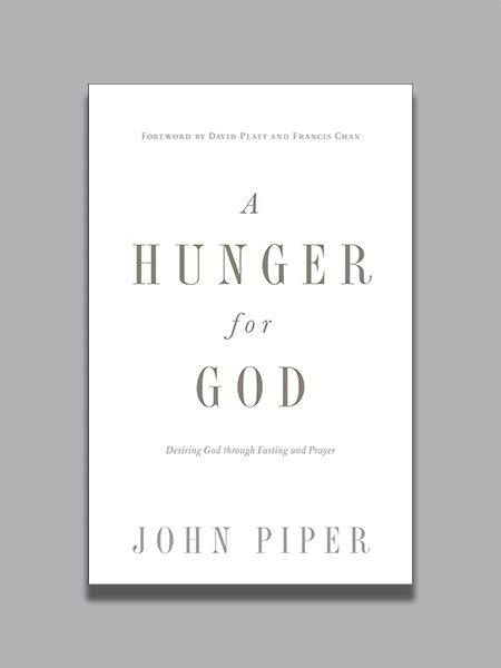 A Hunger for God: Desiring God through Fasting and Prayer (Redesign)
