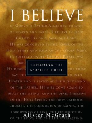 I Believe: Exploring the Apostles' Creed