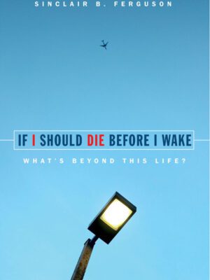 Cover of If I Should Die Before I Wake by Sinclair Ferguson & K. Scott Oliphint.