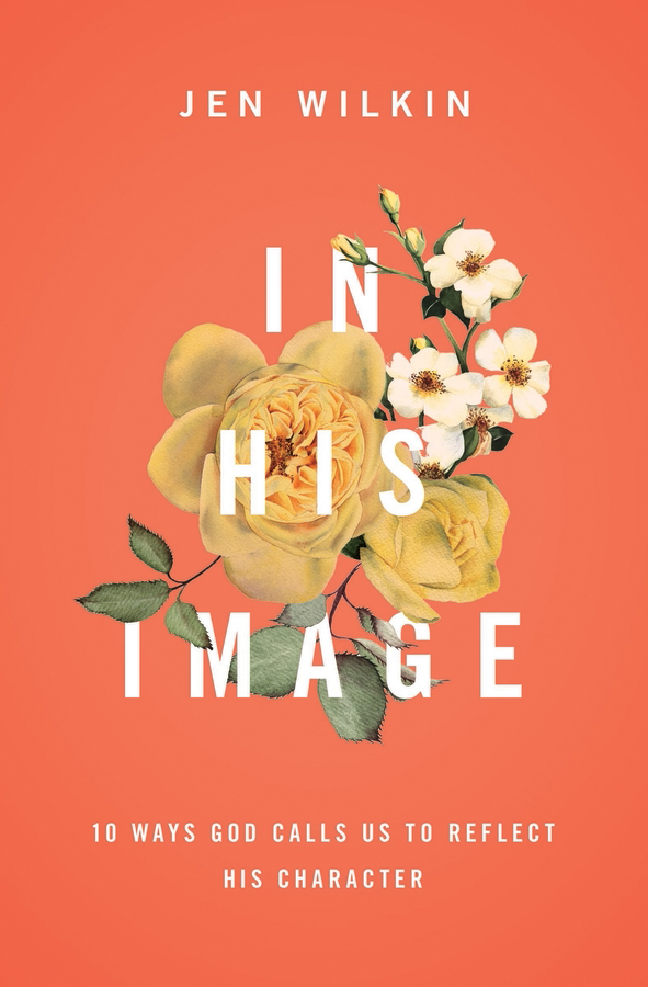 In His Image - (10 Ways God Calls Us To Reflect His Character)