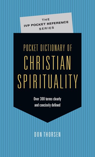 Pocket Dictionary of Christian Spirituality: The IVP Pocket Reference Series
