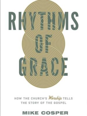Cover of Rhythms of Grace by Mike Cosper, exploring how corporate worship reflects and retells the gospel story.