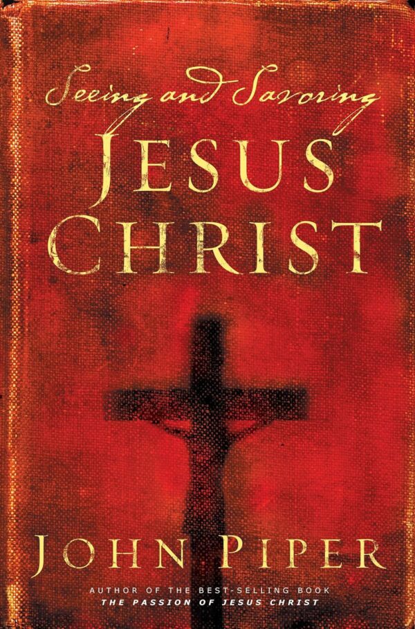 Seeing and Savoring Jesus Christ  (Revised Edition)