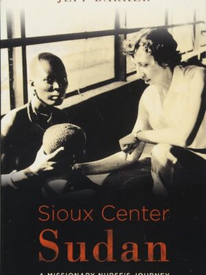 Sioux Center Sudan: A Missionary Nurse's Journey
