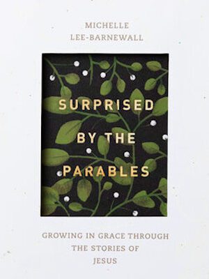 Surprised by the Parables: Growing in Grace through the Stories of Jesus