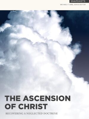 The Ascension of Christ: Recovering a Neglected Doctrine
