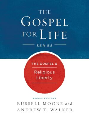 The Gospel & Religious Liberty (Gospel For Life)